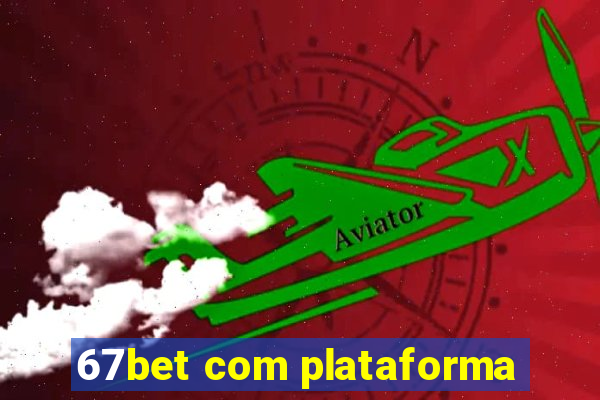 67bet com plataforma